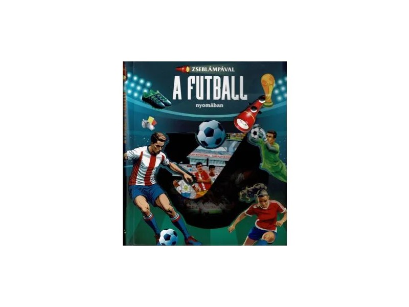 Zseblámpás interaktív könyv: A futball nyomában