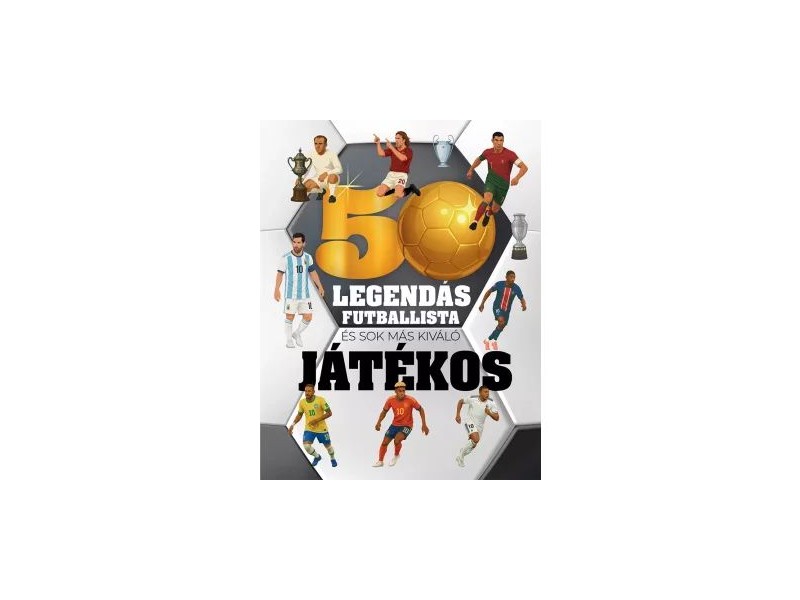 50 legendás futballista - illusztrált keménytáblás könyv